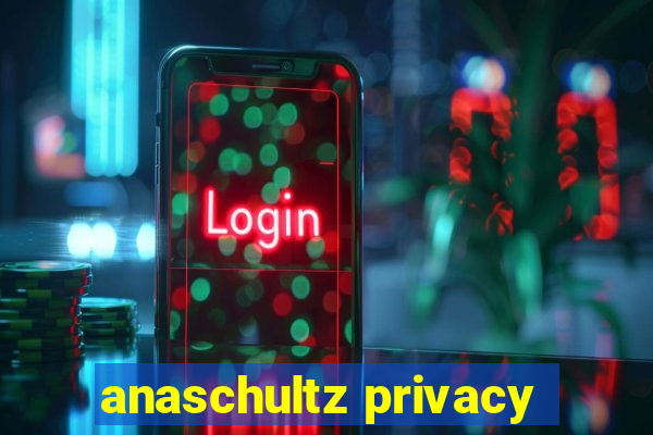 anaschultz privacy